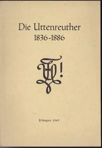 Nägelsbach, Friedrich, Philisterverein der Uttenruthia (Hrsg): Die Uttenreuther 1836-1886. Erweitertes Mitgliederverzeichnis der ersten 50 Jahre. 