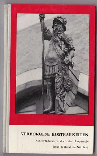 Pfistermeister, Ursula: Verborgene Kostbarkeiten. Kunstwanderungen abseits der Hauptstraße. Band 1: Rund um Nürnberg.