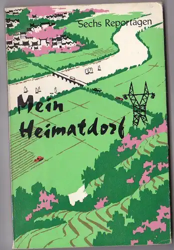 Yü-bao, Gao et Al: Mein Heimatdorf - Sechs Reportagen von Gao Yü-bao und anderen. 