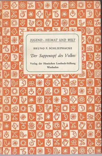 Schliephacke, Bruno P: Der Suppentopf des Volkes. Volkswirtschaftliche Grundbegriffe in Erzählungen. 