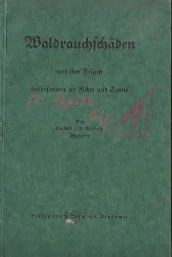 Gerlach, Forstrat i. R: Waldrauchschäden und ihre Folgen, insbesondere an Fichte und Tanne. Auf Grund langjähriger Erfahrungen und Versuche für die Praxis dargestellt. 