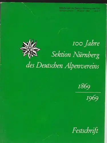 Sektion Nürnberg e.V im DAV (Hrsg): 100 Jahre Sektion Nürnberg des Deutschen Alpenvereins 1869 - 1969 Festschrift. 