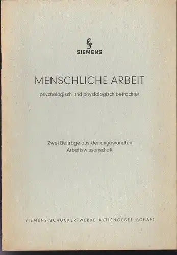 Siemens-Schuckert Aktiengesellschaft: Menschliche Arbeit psychologisch und physiologisch betrachtet. 