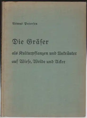 Petersen, Asmus: Die Gräser als Kulturpflanzen und Unkräuter auf Wiese, Weide und Acker. 