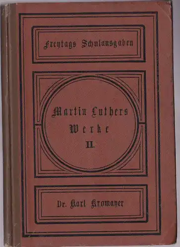 Kromayer, Karl (Hrsg): Martin Luthers Werke Auswahl. 2. Bändchen. Für den Schulgebrauch herausgegeben. 