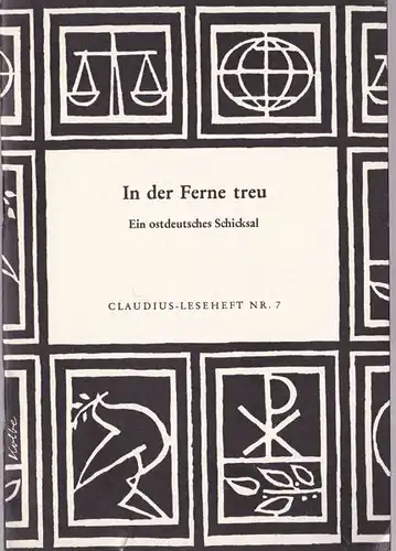 Geissler, Heinrich: In der Ferne treu. Ein ostdeutsches Schicksal. 