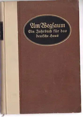 Blau, Paul (Hrsg.): Am Wegsaum. Ein Jahrbuch für das deutsche Haus. 4. Jahrgang. 