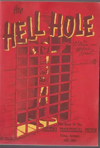 Brent, William & Milarde: The Hell Hole, The Story of the Arizona Territorial Prison, Yuma Arizona, 1875-1909. 