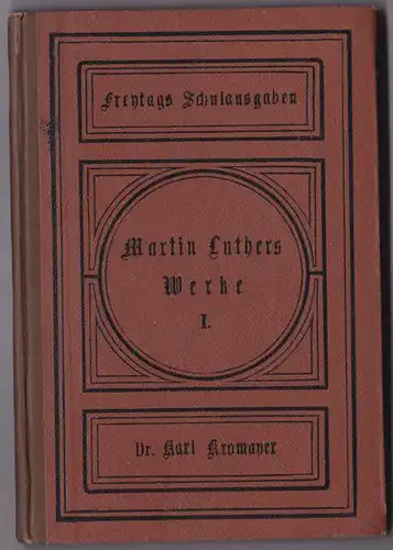 Kromayer, Karl (Hrsg): Martin Luthers Werke Auswahl. 1. Bändchen. Für den Schulgebrauch herausgegeben. 