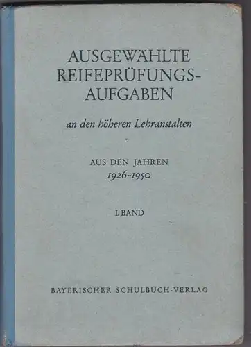 Nikol, Friedrich und Maisch, Josef: Ausgewählte Reifeprüfungsaufgaben an den höheren Lehranstalten 1926-1950. 1. Band. 