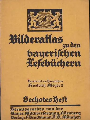 Meyer, Frdr: Bilderatlas zu den bayerischen Lesebüchern  (6. Heft)   6. u. 7. Schuljahr. 