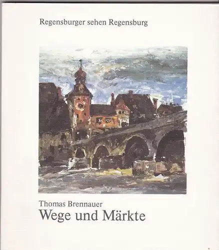 Brennauer, Thomas: Wege und Märkte. Vergangenes und Unvergängliches. 