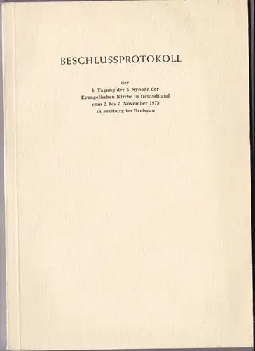Beschlussprotokoll der 4. Tagung der 5. Synode der Evangelische Kirche in Deutschland vom 2. bis 7. November 1975 in Freiburg im Breisgau. 