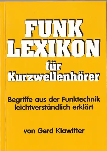 Klawitter, Gerd: Funk-Lexikon für Kurzwellenhörer. Begriffe aus deer Funktechnik leichtverständlich erklärt. 