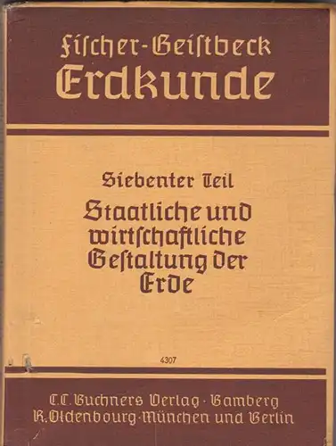 Liebscher, Roland und Wagner, Paul: Fischer-Geistbeck  Erdkunde . Siebenter Teil. Staatliche und wirtschaftliche Gestaltung der Erde. 