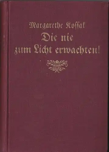 Kossak, Margarete: Die nie zum Licht erwachten! Moderner Roman. 