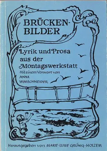 Grüning-Holzem, Marie-Luise (Hrsg.): Brückenbilder. Lyrik und Prosa aus der Montagswerkstatt. 