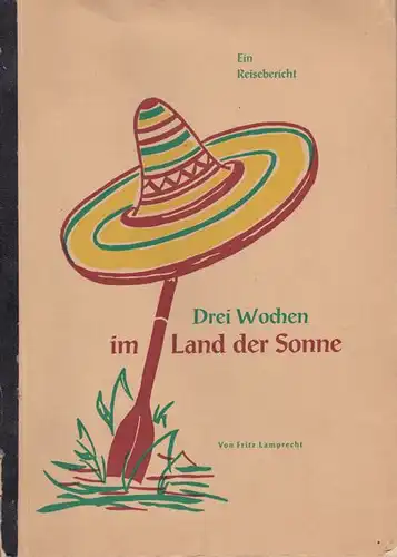 Lamprecht, Fritz: Drei Wochen im Land der Sonne. Ein Reisebericht. 