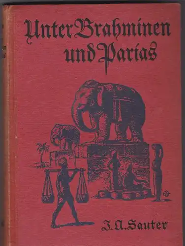 Sauter, J.A: Unter Brahminen und Parias. Erinnerungen aus 15 glücklichen Jahren. Neue Folge. 