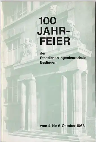 Staatliche Ingenierschule Esslingen: 100 Jahrfeier der Staatlichen Ingenieurschule Esslingen vom 4. bis 6. Oktober 1968. 