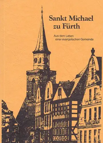 Evang.-Luth. Kirchengemeinde St. Michael, Fürth (Hrsg.): Sankt Michael in Fürth. Aus dem Leben einer evangelischen Gemeinde. 