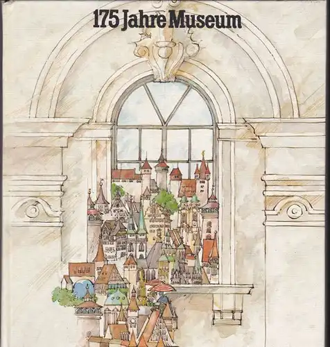 Gesellschaft Museum, e.V. (Hrsg.): 175 Jahre Museum. 