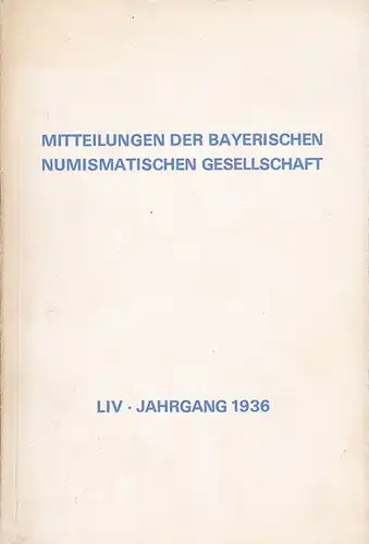 Redatktions-Ausschuss (Hrsg.): Mitteilungen der Bayerischen numismatischen Gesellschaft. LIV. Jahrgang, 1936  (fotomechanischer Nachrdruck von 1971). 