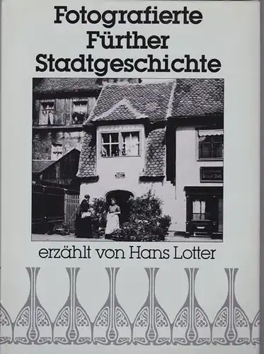 Lotter, Hans: Fotografierte Fürther Stadtgeschichte. 
