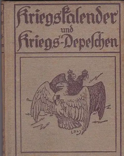 Kriegskalender und Kriegs-Depeschen nach den amtlichen Berichten. Beilage zu "Der Krieg 1914/15 in Wort und Bild". 