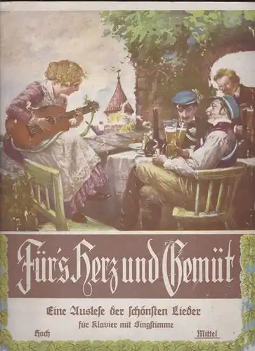 Für's Herz und Gemüt. Eine Auslese der schönsten Lieder für Klavier mit Singstimme. Mittel. 