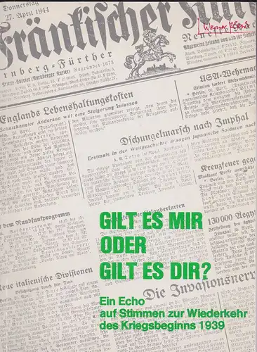 Bader, Ilse (Hrsg): Gilt es mir oder gilt es dir? Ein Echo auf Stimmen zur Wiederkehr des Kriegsbeginns 1939. Aufzeichnungen eines friedliebenden Kriegers. 