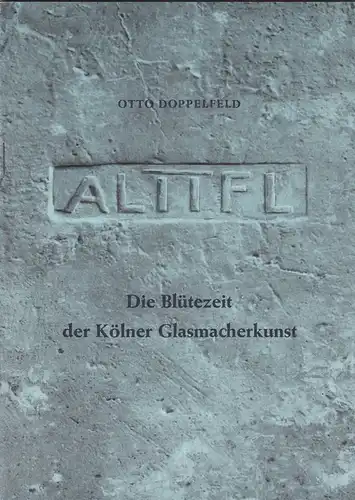 Doppelfeld, Otto: Die Blütezeit der Kölner Glasmacherkunst. 