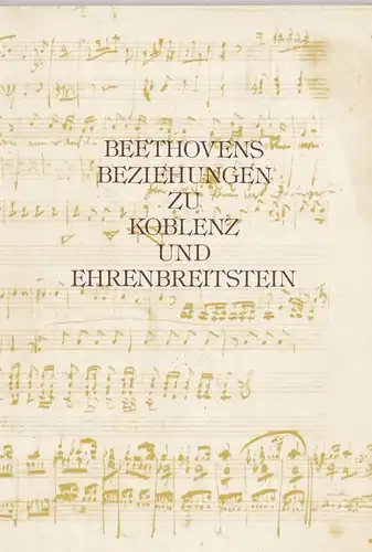 Beethovens Beziehungen zu Koblenz und Ehrenbreitstein