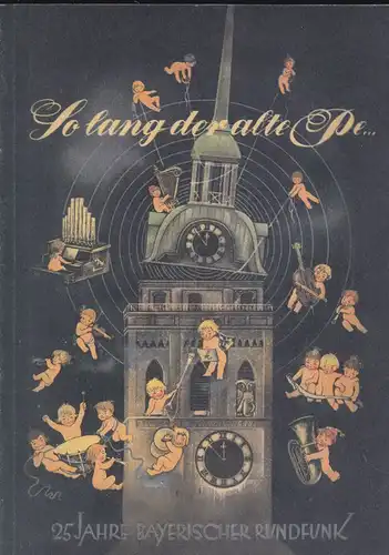 Pauly, Alexander: 25 Jahre Bayerischer Rundfunk. Solang der alte Pe.. Ein Jubiläumsspaziergang hinter die Kulissen des Bayerischen Rundfunks. 