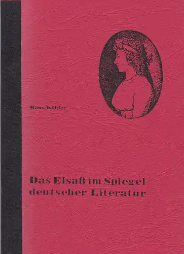 Köhler, Hans: Das Elsaß im Spiegel deutscher Literatur. 