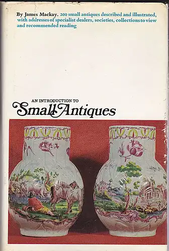 Mackay, James: An Introduction to Small Antiques. 