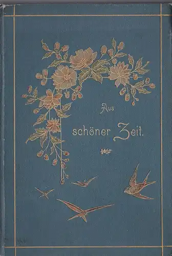 Einsiedel, Robert von: Aus schöner Zeit. Ein Liederstrauß. 