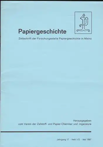 Verein der Zellstoff- und Papier-Chemiker und - Ingenieure (Hrsg): Papiergeschichte. Jahrgang 17, Heft 1/2, Mai 1967.  Zeitschrift der Forschungsstelle Papiergeschichte in Mainz. 