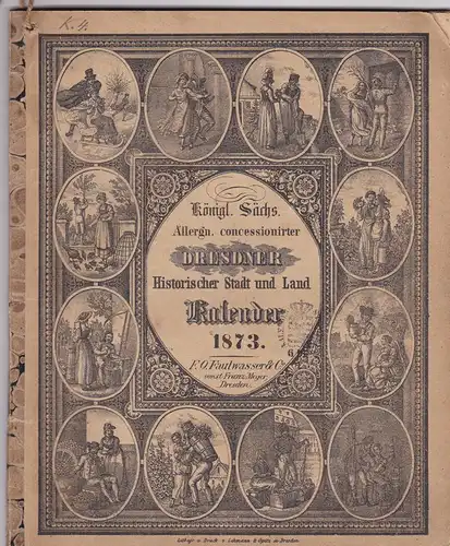 Königl. Sächs. Allergn. Concessionirter Dresdner historischer Stadt und Land Kalender 1873. 