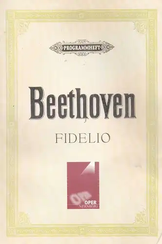 Beethoven, Ludwig van: Fidelio, Oper in zwei Aufzügen (Fassung von 1814). Programmheft der Oper Nürnberg. 