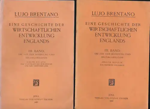 Brentano, Lujo: Eine Geschichte der Wirtschaftlichen Entwicklung Englands. 3. Band Die Zeit der Befreiung und Neuorganisation. Erste und Zweite Hälfte. 