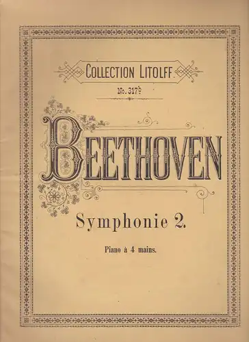 Beethoven, Ludwig van: Beethoven Symphonie 2. d-dur. Piano à 4 mains. Collection Litolff No. 317b. 