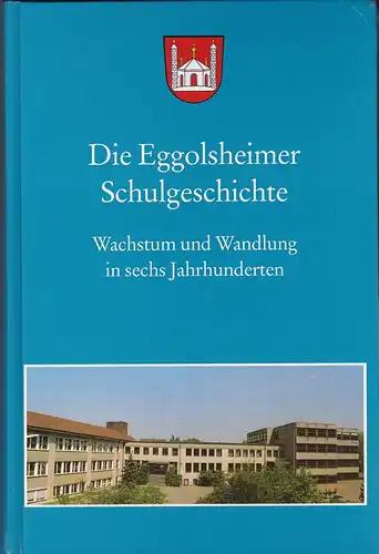 Loßkarn, Sebastian und  Marktgemeinde Eggolsheim (Hrsg.): Die Eggolsheimer Schulgeschichte. Wachstum und Wandlung in sechs Jahrhunderten. 