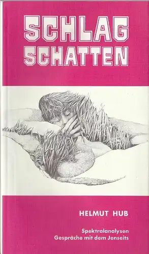 Hub, Helmut: Schlagschatten. Spektralanalysen. Gespräche mit dem Jenseits. 