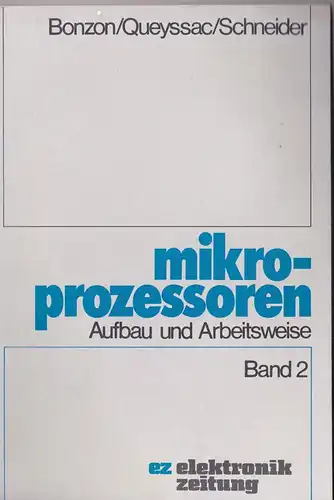 Bonzon,Marc,  Queyssac, Daniel und Schneider, Karl: Mikroprozessoren. Aufbau und  Arbeitsweise Band 2. 