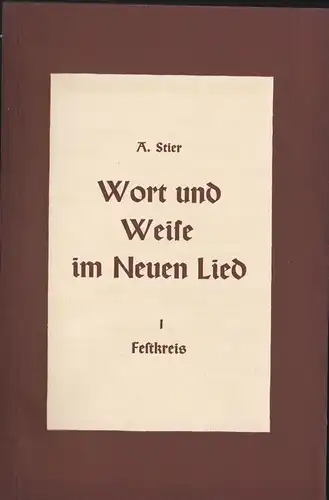 Stier, A: Wort und Weise im Neuen Lied . Liedbesprechungen von Landeskirchenmusikdirektor A. Stier. 1: Festkreis. 