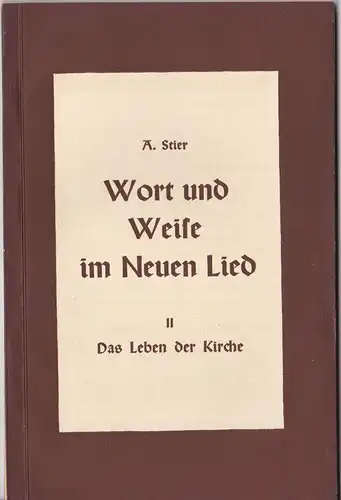 Stier, A: Wort und Weise im Neuen Lied . Liedbesprechungen von Landeskirchenmusikdirektor A. Stier. 2: Das Leben der Kirche. 