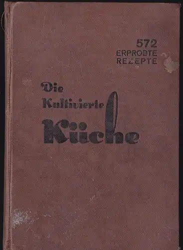 M.B.B. (Bondy-Bondrop, Marie ): Die kultivierte Küche 572 erprobte Rezepte von M.B.B. 