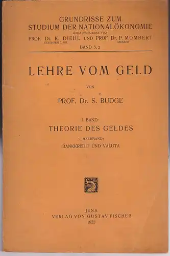 Budge, S: Lehre vom Geld. 1. Band, Theorie des Geldes 2. Halbband, Bankkredit und Valuta. 