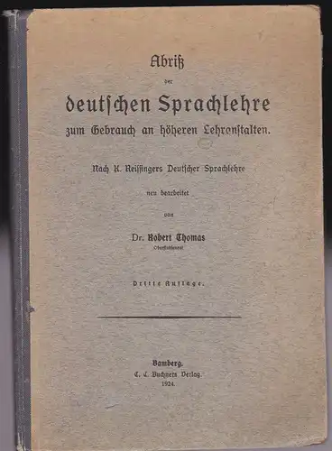 Thomas, Roberg: Abriß der deutschen Sprachlehre zum Gebrauch an höheren Lehranstalten. Nach K. Reilingers Deutscher Sprachlehre neu bearbeitet. 